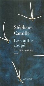 Le souffle coupé. Pilule noire - Camille Stéphane