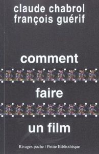 Comment faire un film - Chabrol Claude - Guérif François