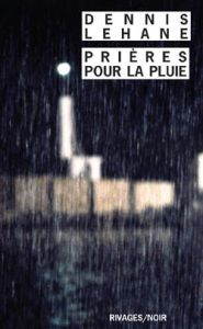 Prières pour la pluie - Lehane Dennis - Maillet Isabelle