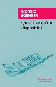 Qu'est-ce qu'un dispositif ? - Agamben Giorgio - Rueff Martin