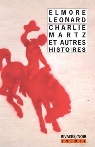 Charlie Martz et autres histoires - Leonard Elmore - Le Ray Johanne - Bondil Pierre -