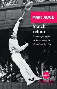 Match retour. Anthropologie de la revanche et autres textes - Augé Marc