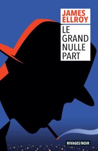 Le grand nulle part - Ellroy James - Michalski Freddy