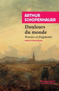 Douleurs du monde. Pensées et fragments - Schopenhauer Arthur - Bourdeau Jean - Raymond Didi