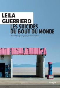 Les suicidés du bout du monde. Chronique d'une petite ville de Patagonie - Guerriero Leila - Muchnik Maïra