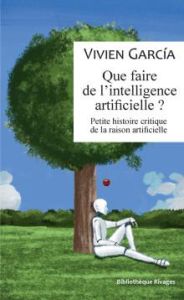 Que faire de l'intelligence artificielle ? Ethique et numérique - Garcia Vivien