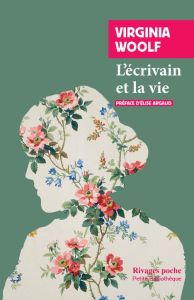 L'écrivain et la vie - Woolf Virginia - Argaud Elise