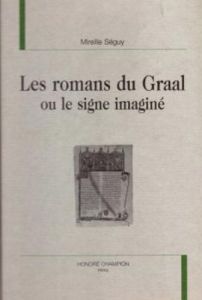 LES ROMANS DU GRAAL OU LE SIGNE IMAGINE. - SEGUY MIREILLE