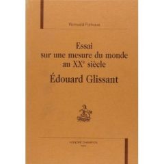 ESSAI SUR UNE MESURE DU MONDE AU XXE SIECLE. EDOUARD GLISSANT. - FONKOUA ROMUALD