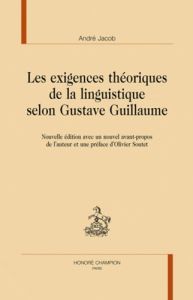 LES EXIGENCES THEORIQUES DE LA LINGUISTIQUE SELON GUSTAVE GUILLAUME. NOUVELLE EDITION - JACOB ANDRE