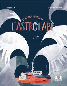 Le grand voyage de l'Astrolabe. Avec un poster - Buiron Daphné - Cordasco Catherine