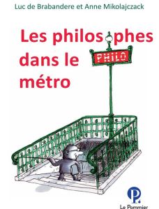 Les philosophes dans le métro - De Brabandere Luc - Mikolajczak Anne