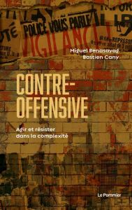 Contre-offensive. Agir et résister dans la complexité - Benasayag Miguel - Cany Bastien