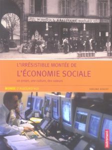 L'irrésistible montée de l'économie sociale. Un projet, une culture, des valeurs - Robert Virginie - Kiehl Stéphane