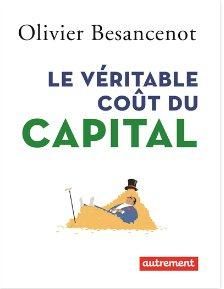 Le véritable coût du capital - Besancenot Olivier - Ingiusto Dario