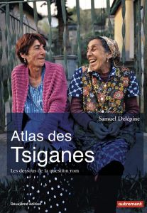 Atlas des Tsiganes. Les dessous de la question rom, 2e édition - Delépine Samuel - Nicolas Alexandre