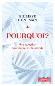 Pourquoi ? Une question pour découvrir le monde - Huneman Philippe