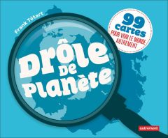 Drôle de planète. 99 cartes pour voir le monde autrement - Tétart Frank - Ansart Thomas