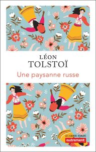 Une paysanne russe - Tolstoï Léon - Coldefy-Faucard Anne