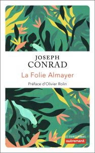 La folie Almayer - Conrad Joseph - Rolin Olivier - Lamolle Odette