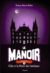 Le Manoir, Saison 1 Tome 2 : Cléa et la Porte des fantômes - Brisou-Pellen Evelyne