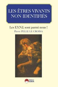 Les êtres vivants non identifiés. Les EVNI sont parmi nous ! - Pelle Le Croisa Pierre