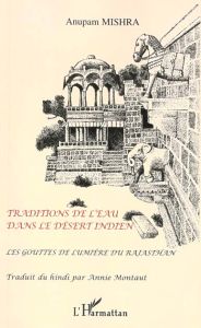 Traditions de l'eau dans le désert indien. Les gouttes de lumière du rajasthan - Mishra Pankaj