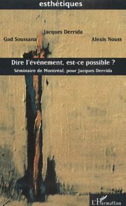 Dire l'événement, est-ce possible ? Séminaire de Montréal, pour Jacques Derrida - Derrida Jacques - Nouss Alexis - Soussana Gad