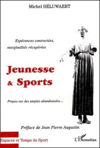 Jeunesse & Sports. Espérances contrariées, marginalités récupérées, Propos sur des utopies abandonné - Héluwaert Michel