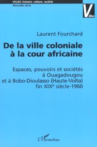 De la ville coloniale à la cour africaine - Fourchard Laurent