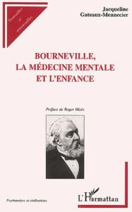 Bourneville, la médecine mentale et l'enfance. L'humanisation du déficient mental au XIXème siècle - Gateaux-Mennecier Jacqueline - Misès Roger