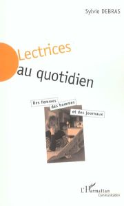 Lectrices au quotidien. Femmes et presse quotidienne : la dissension - Debras Sylvie - Jouët Josiane - Barbier-Bouvet Jea