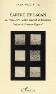 Sartre et Lacan. Le verbe être : entre concept et fantasme - Vassallo Sara - Régnault François