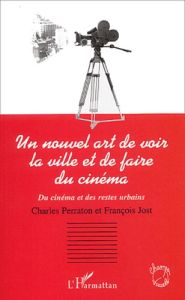 Un nouvel art de voir la ville et de faire du cinéma. Du cinéma et des restes urbains - Perraton Charles - Jost François