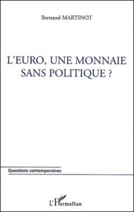 L'euro, une monnaie sans politique ? - Martinot Bertrand