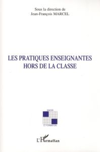 Les pratiques enseignantes hors de la classe - Marcel Jean-François