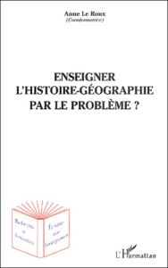 Enseigner l'histoire-géographie par le problème ? - Geoffroy Eric