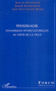 Penser/Agir. Dynamiques interculturelles au coeur de la ville - Flye Sainte Marie Anne - Schneider Benoît