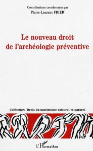 Le nouveau droit de l'archéologie préventive - Dreyfus Jean-David - De Crouy-Chanel Emmanuel - Fr