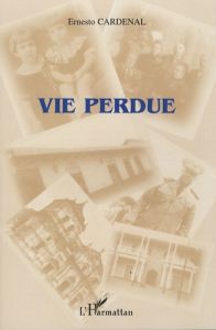 Vie perdue. Mémoires (1re partie) - Cardenal Ernesto