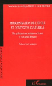 Modernisation de l'école et contextes culturels. Des politiques aux pratiques en France et en Grande - Malet Régis - Brisard Estelle - Van Zanten Agnès