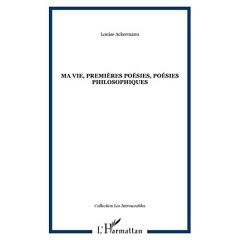 Ma vie, premières poésies, poésies philosophiques - Ackermann Louise - Delcourt Marie - Costa Dorothée