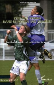 Etre une femme dans le monde des hommes. Socialisation sportive et construction du genre - Mennesson Christine