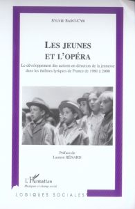 Les jeunes et l'opera: le développement des action en direction de la jeunesse dans les théâtres lir - Saint Cyr Sylvie