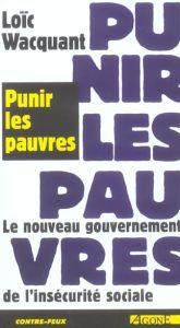 Punir les pauvres. Le nouveau gouvernement de l'insécurité sociale - Wacquant Loïc