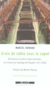 Grain de sable sous le capot. Résistance & contre-culture ouvrière : les chaînes de montage de Peuge - Durand Marcel - Pialoux Michel