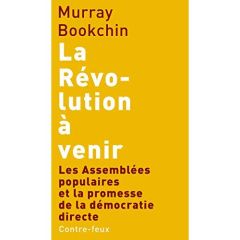 La révolution à venir. Les Assemblées populaires et la promesse de la démocratie directe - Bookchin Murray - Gaillard Benoît - Raynmarth Loug