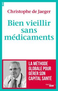 Bien vieillir sans médicaments - Jaeger Christophe de