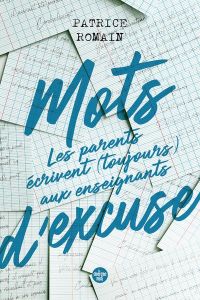 Mots d'excuse. Les parents écrivent (toujours) aux enseignants - Romain Patrice