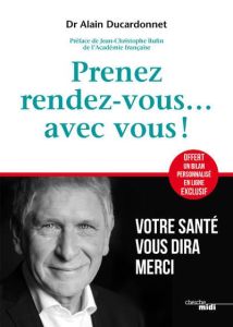 Prendre rendez-vous avec soi-même. Votre santé vous dira merci - Ducardonnet Alain - Rufin Jean-Christophe